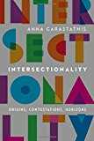 Intersectionality: Origins, Contestations, Horizons (Expanding Frontiers: Interdisciplinary Approaches to Studies of Women, Gender, and Sexuality)