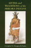 Myths and Traditions of the Arikara Indians (Sources of American Indian Oral Literature)