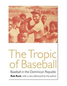 The Tropic of Baseball: Baseball in the Dominican Republic