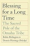 Blessing for a Long Time: The Sacred Pole of the Omaha Tribe