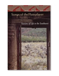 Songs of the Fluteplayer: Seasons of Life in the Southwest