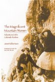 The Magnificent Mountain Women (Second Edition): Adventures in the Colorado Rockies