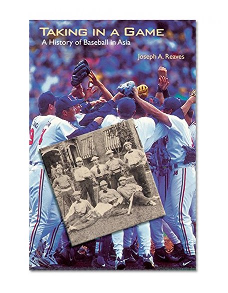 Taking in a Game: A History of Baseball in Asia (Jerry Malloy Prize)