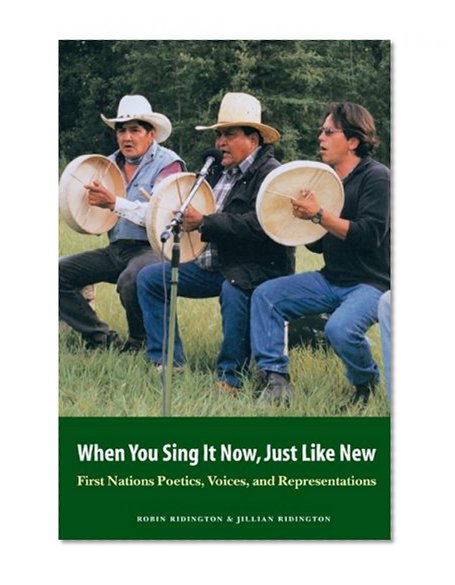 When You Sing It Now, Just Like New: First Nations Poetics, Voices, and Representations