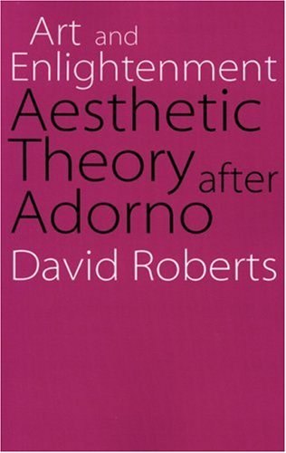 Art and Enlightenment: Aesthetic Theory after Adorno (Modern German Culture and Literature)