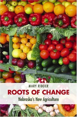 Roots of Change: Nebraska's New Agriculture (Our Sustainable Future)