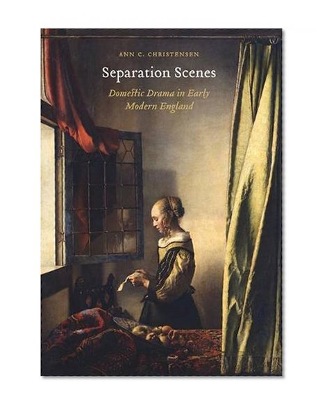 Separation Scenes: Domestic Drama in Early Modern England (Early Modern Cultural Studies)