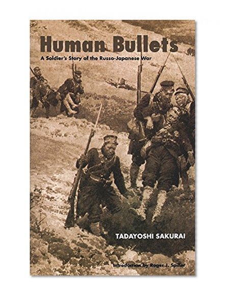 Human Bullets: A Soldier's Story of the Russo-Japanese War