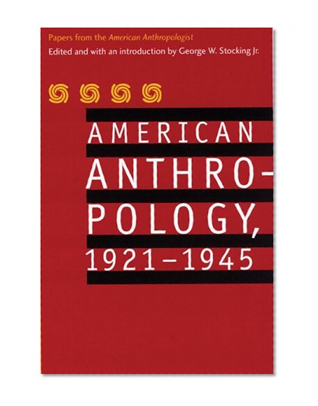 American Anthropology, 1921-1945: Papers from the "American Anthropologist"