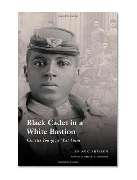 Black Cadet in a White Bastion: Charles Young at West Point