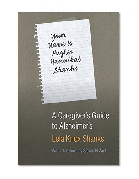 Your Name Is Hughes Hannibal Shanks: A Caregiver's Guide to Alzheimer's (Bison Book)