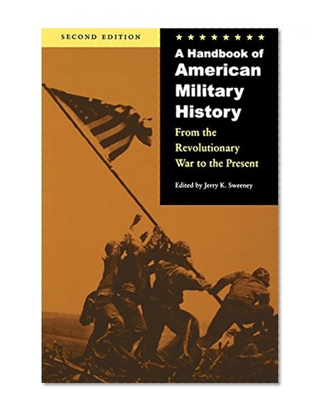 A Handbook of American Military History, Second Edition: From the Revolutionary War to the Present