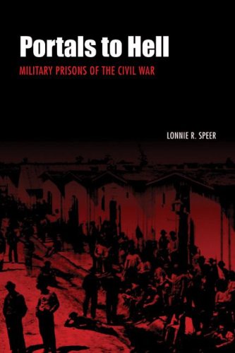 Portals to Hell: Military Prisons of the Civil War