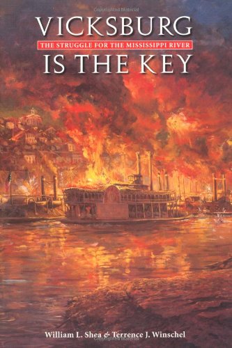 Vicksburg Is the Key: The Struggle for the Mississippi River (Great Campaigns of the Civil War)