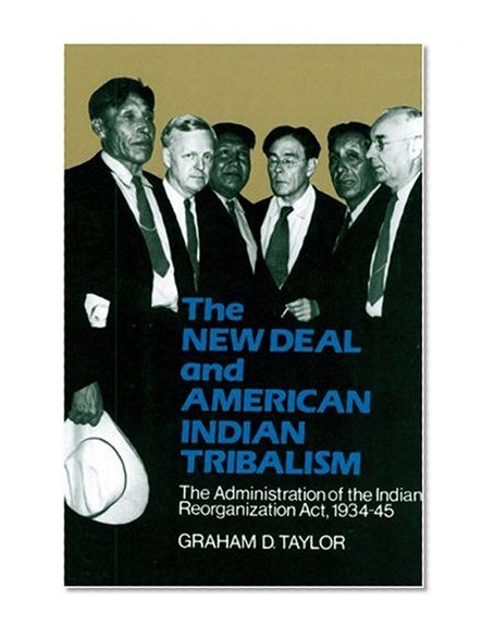 The New Deal and American Indian Tribalism: The Administration of the Indian Reorganization Act, 1934-45