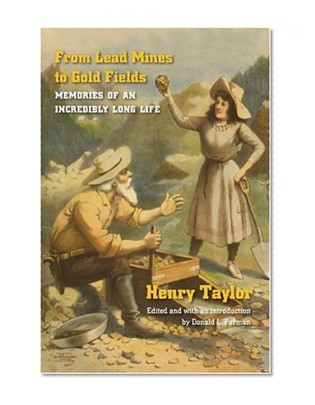 From Lead Mines to Gold Fields: Memories of an Incredibly Long Life