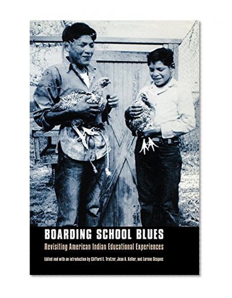 Boarding School Blues: Revisiting American Indian Educational Experiences (Indigenous Education)