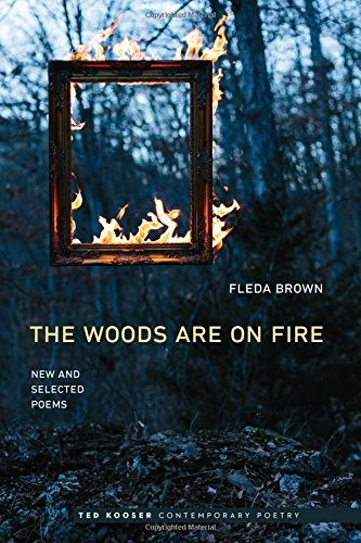 The Woods Are On Fire: New and Selected Poems (Ted Kooser Contemporary Poetry)