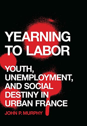 Yearning to Labor: Youth, Unemployment, and Social Destiny in Urban France