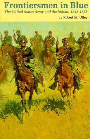 Frontiersmen in Blue: The United States Army and the Indian, 1848-1865
