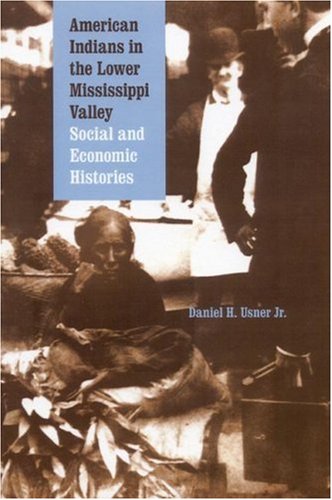 American Indians in the Lower Mississippi Valley: Social and Economic Histories (Indians of the Southeast)