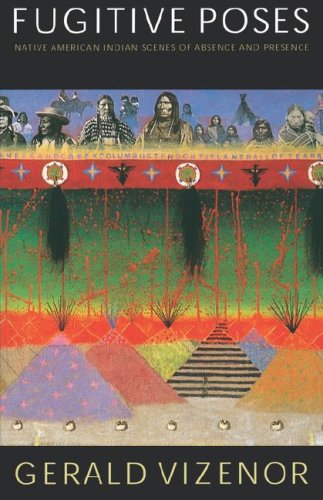 Fugitive Poses: Native American Indian Scenes of Absence and Presence (Abraham Lincoln Lecture)
