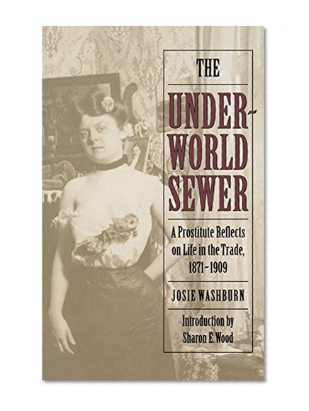 The Underworld Sewer: A Prostitute Reflects on Life in the Trade, 1871-1909