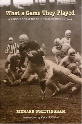 What a Game They Played: An Inside Look at the Golden Era of Pro Football