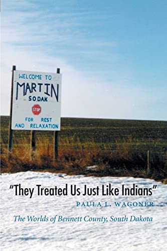 "They Treated Us Just Like Indians": The Worlds of Bennett County, South Dakota (Studies in the Anthropology of North American Indians)