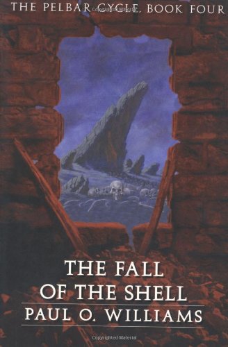 The Fall of the Shell: The Pelbar Cycle, Book Four (Beyond Armageddon) (Bk. 4)