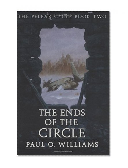 The Ends of the Circle: The Pelbar Cycle, Book Two (Beyond Armageddon) (Bk. 2)