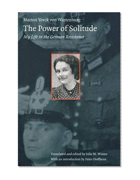 The Power of Solitude: My Life in the German Resistance
