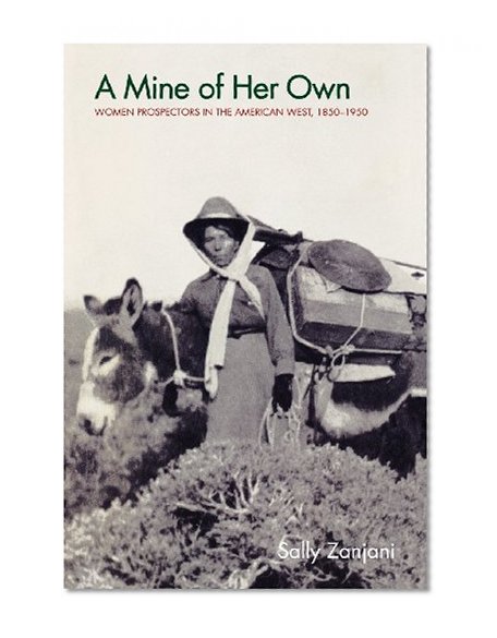 A Mine of Her Own: Women Prospectors in the American West, 1850-1950