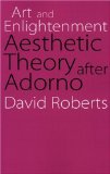 Art and Enlightenment: Aesthetic Theory after Adorno (Modern German Culture and Literature)