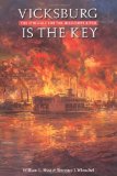 Vicksburg Is the Key: The Struggle for the Mississippi River (Great Campaigns of the Civil War)