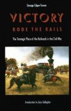 Victory Rode the Rails: The Strategic Place of the Railroads in the Civil War