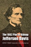 The 1862 Plot to Kidnap Jefferson Davis
