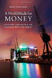 A World Made for Money: Economy, Geography, and the Way We Live Today