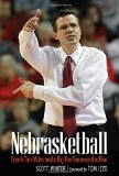 Nebrasketball: Coach Tim Miles and a Big Ten Team on the Rise