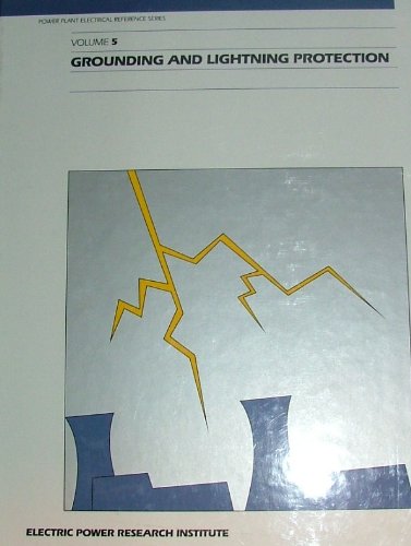 Power Plant Electrical Reference Series, Vol. 5: Grounding and Lightning Protection