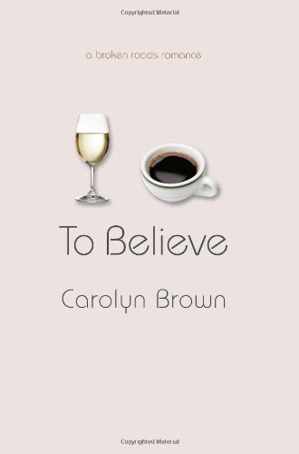 To Believe (A Broken Roads Romance) (Avalon Romance)