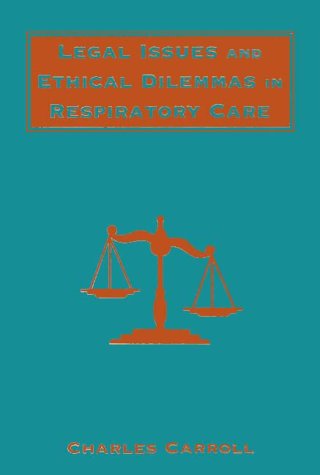 Legal Issues and Ethical Dilemmas in Respiratory Care
