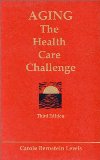 Aging: The Health Care Challenge : An Interdisciplinary Approach to Assessment and Rehabilitative Management of the Elderly