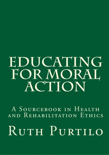 Educating for Moral Action: A Sourcebook in Health and Rehabilitation Ethics