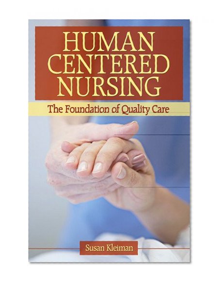 Human Centered Nursing: The Foundation of Quality Care