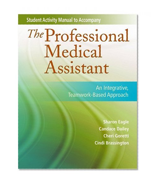 Student Activity Manual for The Professional Medical Assistant: An Integrative, Teamwork-Based Approach