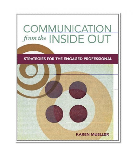 Communication from the Inside Out: Strategies for the Engaged Professional