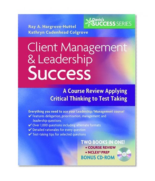 Client Management and Leadership Success: A Course Review Applying Critical thinking to Test taking (Davis's Success)
