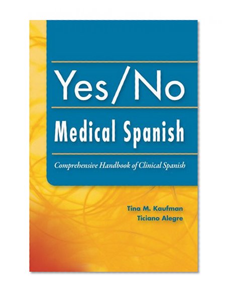 Yes/No Medical Spanish: Comprehensive Handbook of Clinical Spanish