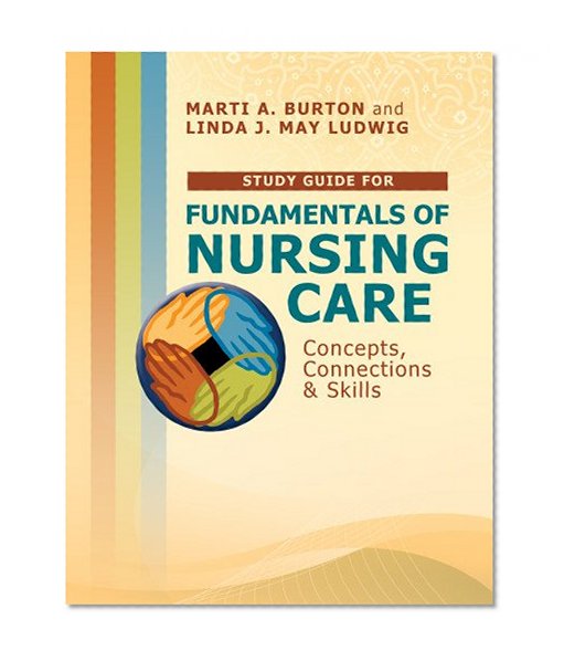Study Guide for Fundamentals of Nursing Care: Concepts, Connections & Skills (DavisPlus)